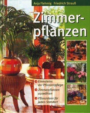 Zimmerpflanzen : Einmaleins der Pflanzenpflege  Zimmerplanzen auswählen  Pflanzenideen für jeden Standort ;