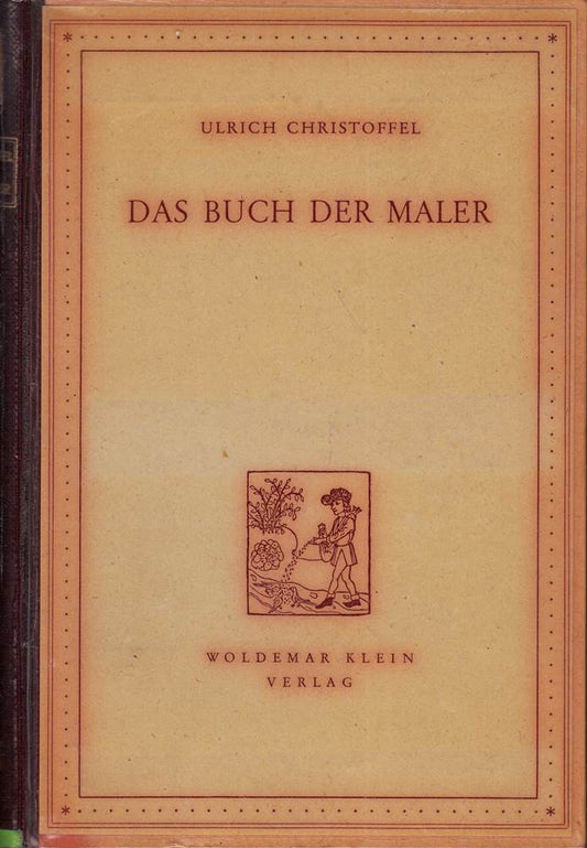 Das Buch der Maler : Ein biograph. Handbuch d. europäischen Maler / Ulrich Christoffel / Handbuch der europäischen Kunst