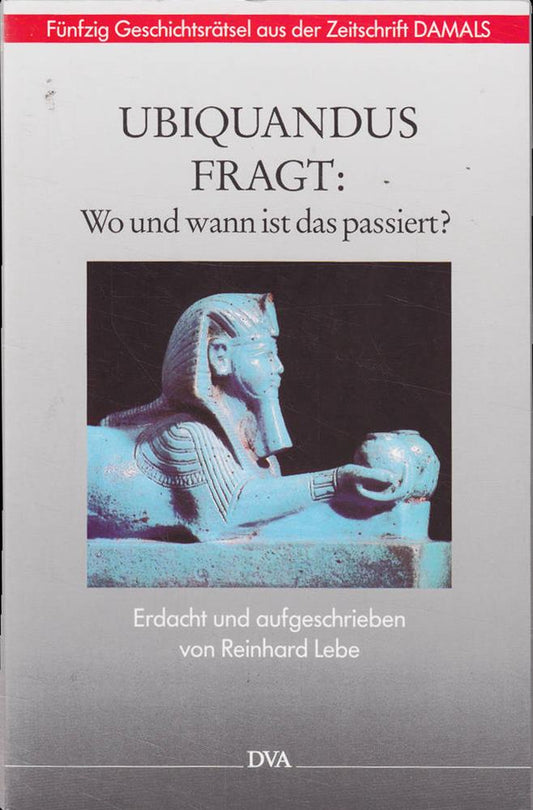 Ubiquandus fragt: Wo und wann ist das passiert? Fünfzig Geschichtsrätsel aus der zeitschrift 'DAMALS'