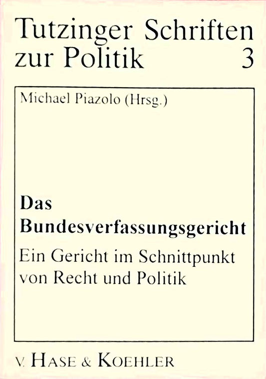 Das Bundesverfasssungsgericht: Ein Gericht im Schnittpunkt von Recht und Politik
