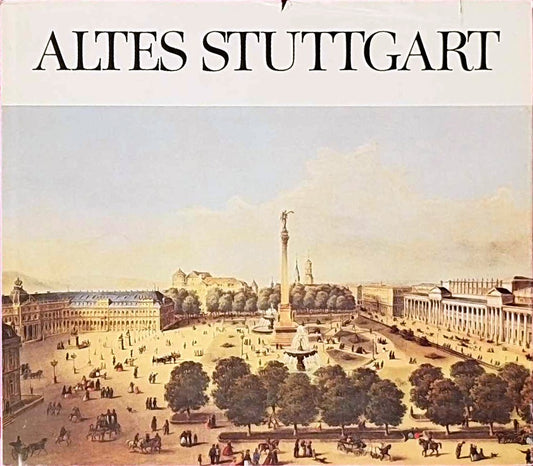 Altes Stuttgart. Grafische und malerische Darstellungen aus fünf Jahrhunderten