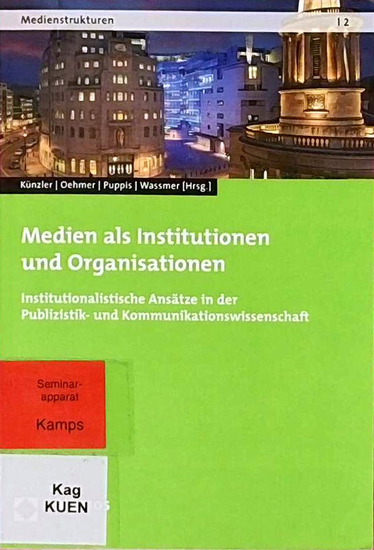 Medien als Institutionen und Organisationen: Institutionalistische Ansätze in der Publizistik- und Kommunikationswissenschaft