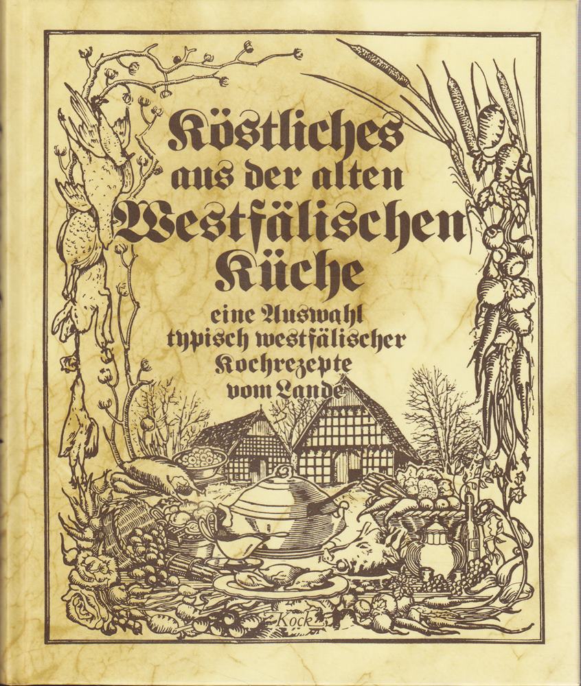 Köstliches aus der alten westfälischen Küche: Eine Auswahl typischer westfälischer Kochrezepte vom Lande
