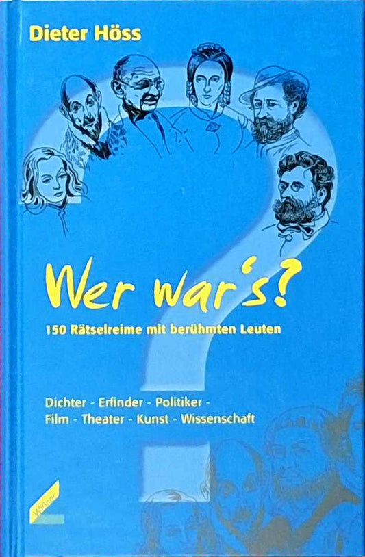 Wer war?s?: Rätselreime mit berühmten Leuten: 150 Rätselreime mit berühmten Leuten. Dichter  Erfinder  Politiker  Film  Theater  Kunst  Wissenschaft