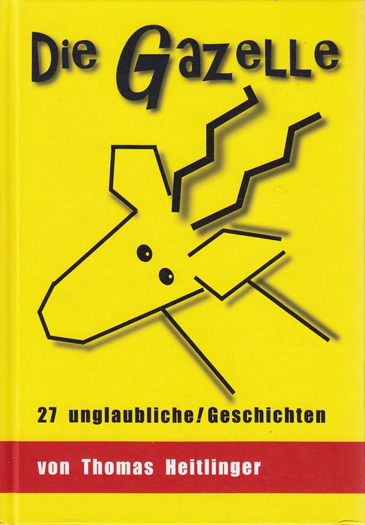 Die Gazelle: 27 unglaubliche Geschichten aus IT und Fiction