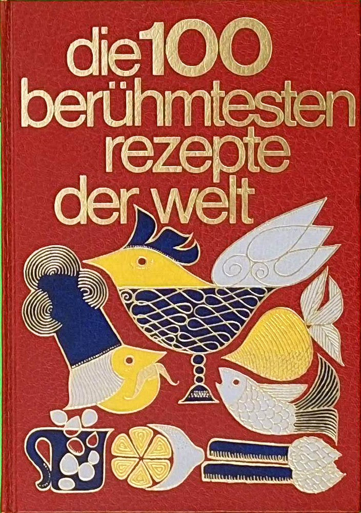 Die 100 berühmtesten Rezepte der Welt. Sonderausgabe.