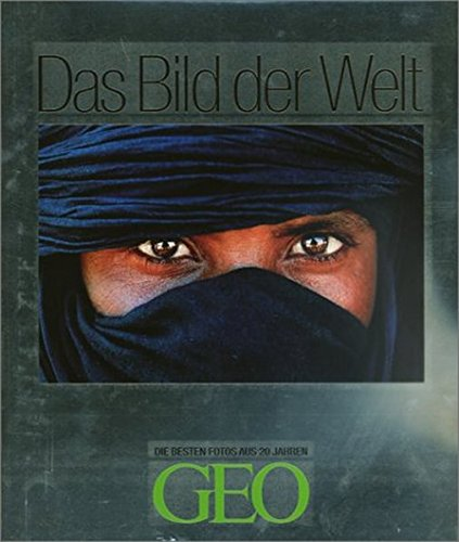 Das Bild der Welt: Die besten Fotos aus 20 Jahren GEO