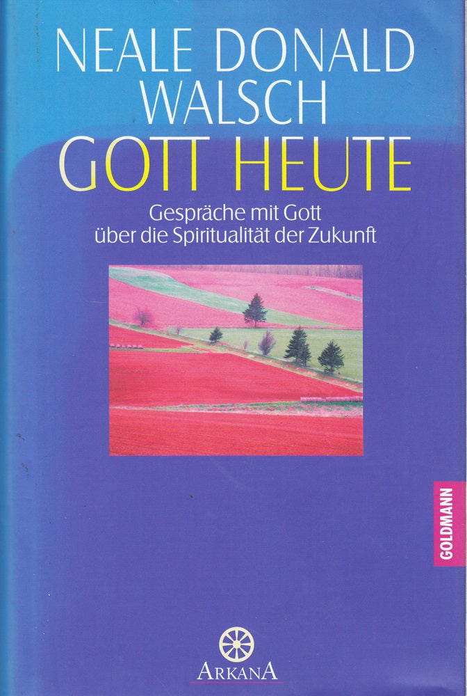 Gott heute: Gespräche mit Gott über die Spiritualität der Zukunft