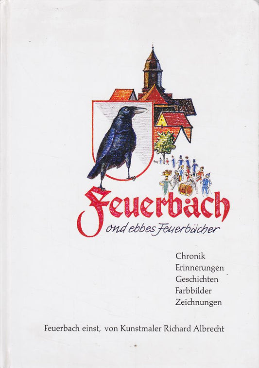 Feuerbach ond ebbes Feuerbächer - Auszüge aus der Chronik  Erinnerungen  Farbbilder  Zeichnungen  Geschichten.