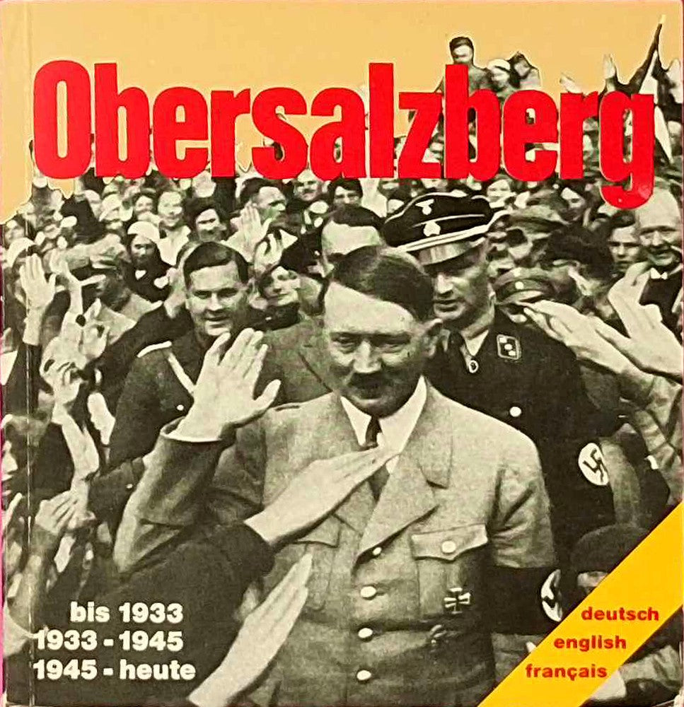 Obersalzberg. Bilddokumentation bis 1933  1933 - 1945  1945 - heute : deutsch  english  francais