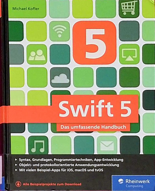 Swift 5: Das umfassende Handbuch. Apps entwickeln für iOS  macOS und tvOS. Ideal für Umsteiger von Objective-C.