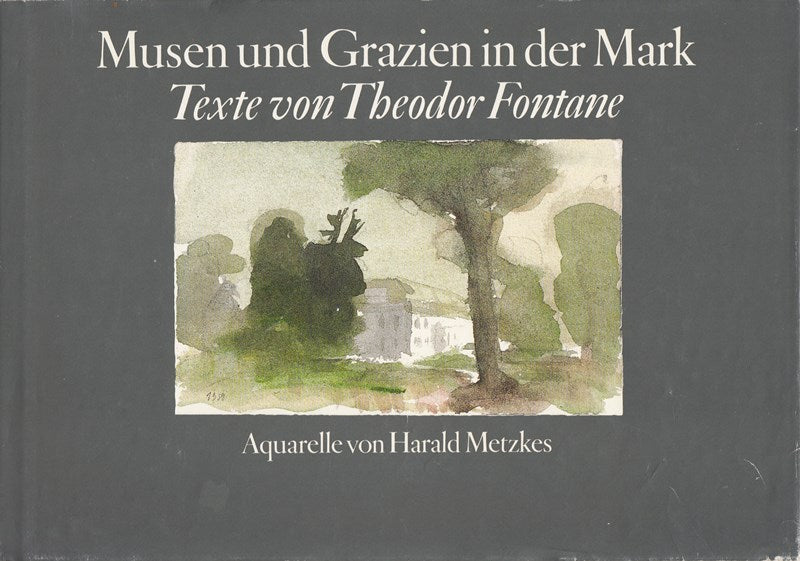 Musen und Grazien in der Mark -exte von Theodor Fontane- Aquarelle von Harald Metzkes