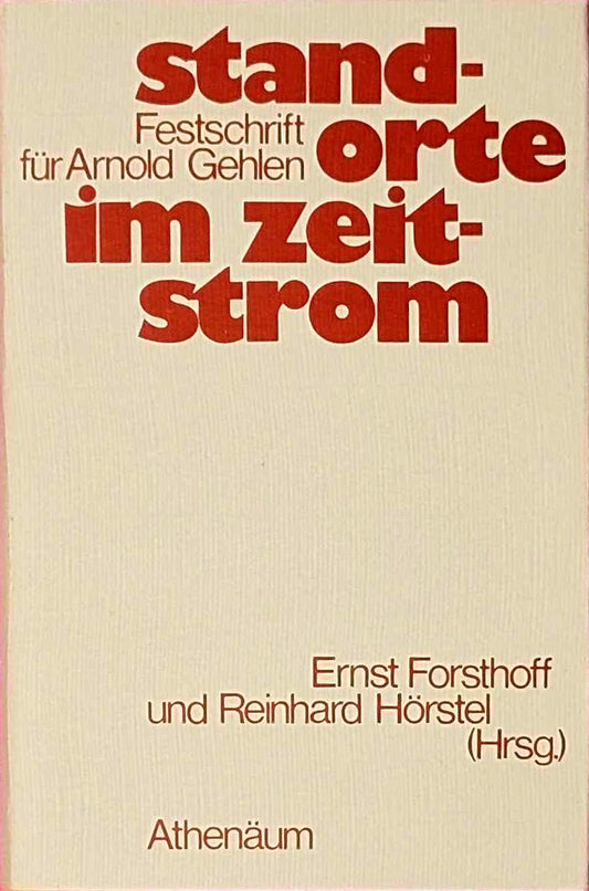 Standorte im Zeitstrom. Festschrift für Arnold Gehlen zum 70. Geburtstag am 29. Januar 1974.