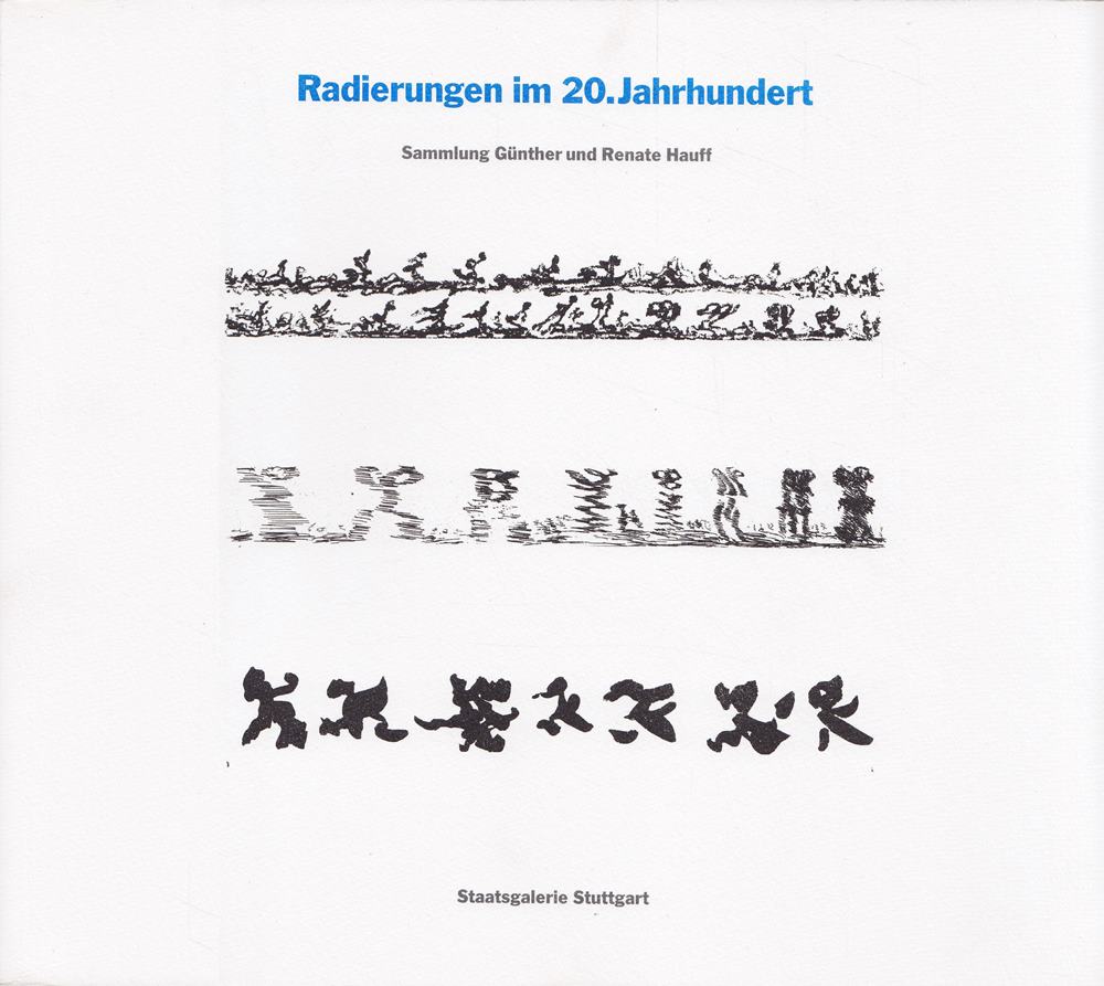 Radierungen im 20. Jahrhundert. Sammlung Günter und Renate Hauff.