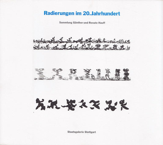 Radierungen im 20. Jahrhundert. Sammlung Günter und Renate Hauff.