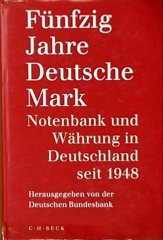 Fünfzig Jahre Deutsche Mark: Notenbank und Währung in Deutschland seit 1948