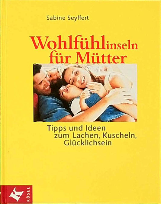 Wohlfühlinseln für Mütter -Tipps und Ideen zum Lachen  Kuscheln  Glücklichsein