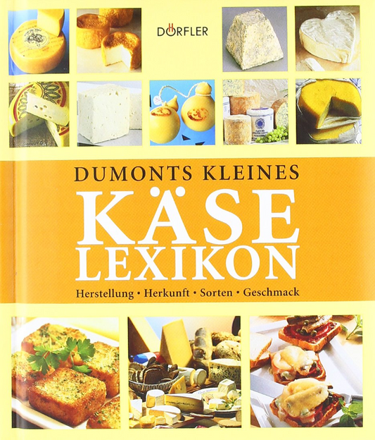 Kleines Käse-Lexikon: Herstellung  Herkunft  Sorten  Geschmack