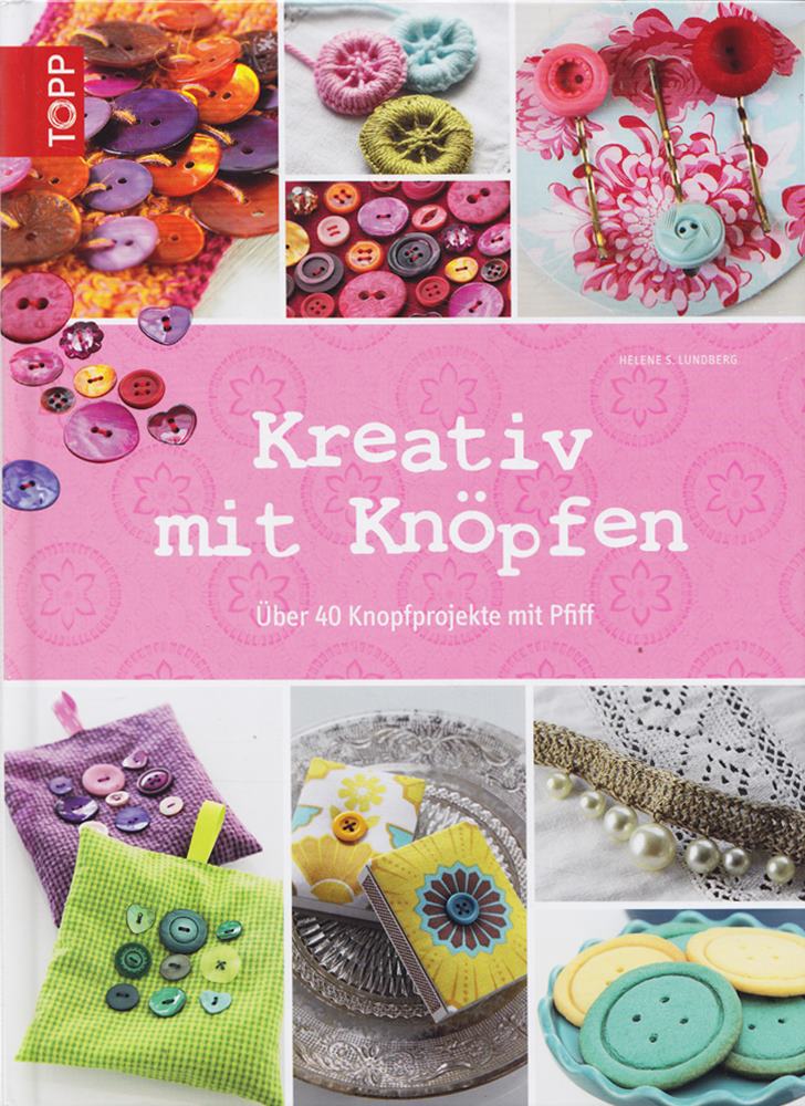 Kreativ mit Knöpfen: Über 40 Knopfprojekte mit Pfiff