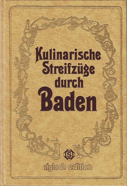 Kulinarische Streifzüge durch Baden. Mit 75 Rezepten