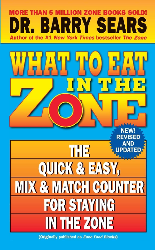 What to Eat in the Zone: The Quick & Easy  Mix & Match Counter for Staying in the Zone ? The Essential Food Blocks System for Hormonal Balance and Energy (The Zone  13)