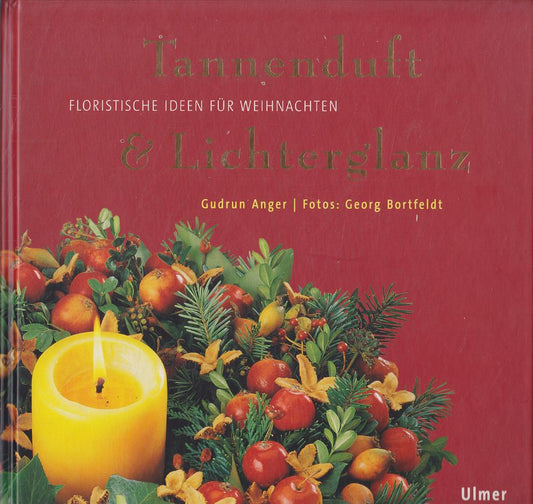 Tannenduft & Lichterglanz: Floristische Ideen für Weihnachten (Lifestyle-Reihe)