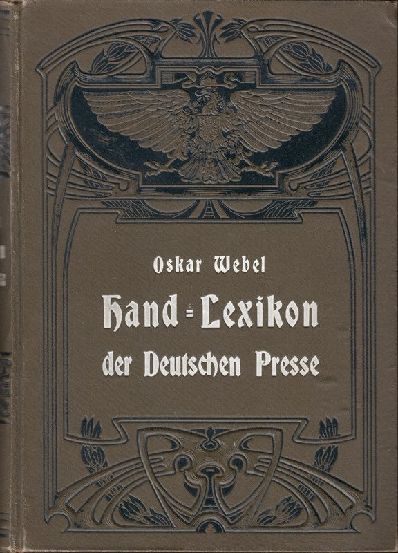 WEBEL O.  Hand-Lexikon der Deutschen Presse und des graphischen Gewerbes. Mit einigen tls. farb. Taf. (Lpz. 1905). Gr.-8°. 6 (statt 8) S.  1216 Sp. Ill. Jugendstil-Olwd.