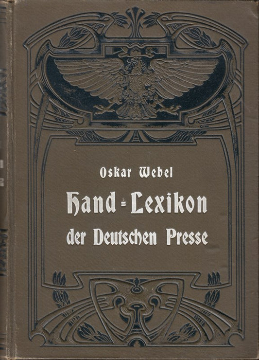 WEBEL O.  Hand-Lexikon der Deutschen Presse und des graphischen Gewerbes. Mit einigen tls. farb. Taf. (Lpz. 1905). Gr.-8°. 6 (statt 8) S.  1216 Sp. Ill. Jugendstil-Olwd.