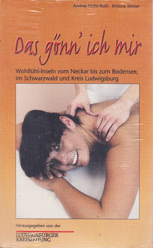 Das gönn' ich mir: Wohlfühl-Inseln vom Neckar bis zum Bodensee  im Schwarzwald und Kreis Ludwigsburg: Wohlfühl-Inseln vom Neckar bis zum Bodensee  im ... Hrsg. v. d. Ludwigsburger Kreiszeitung