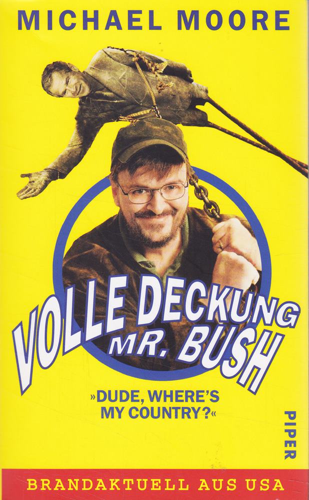 Volle Deckung  Mr. Bush: »Dude  Where's My Country«: 'Dude  Where's My Country?' - Brandaktuell aus USA
