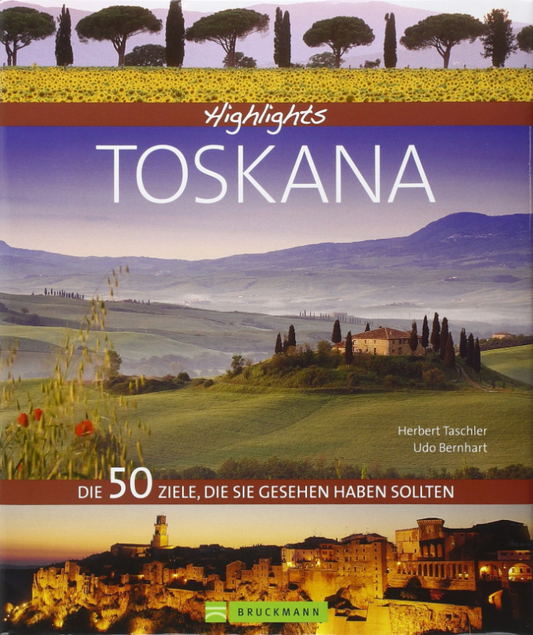 Highlights Toskana: Die 50 Ziele  die Sie gesehen haben sollten