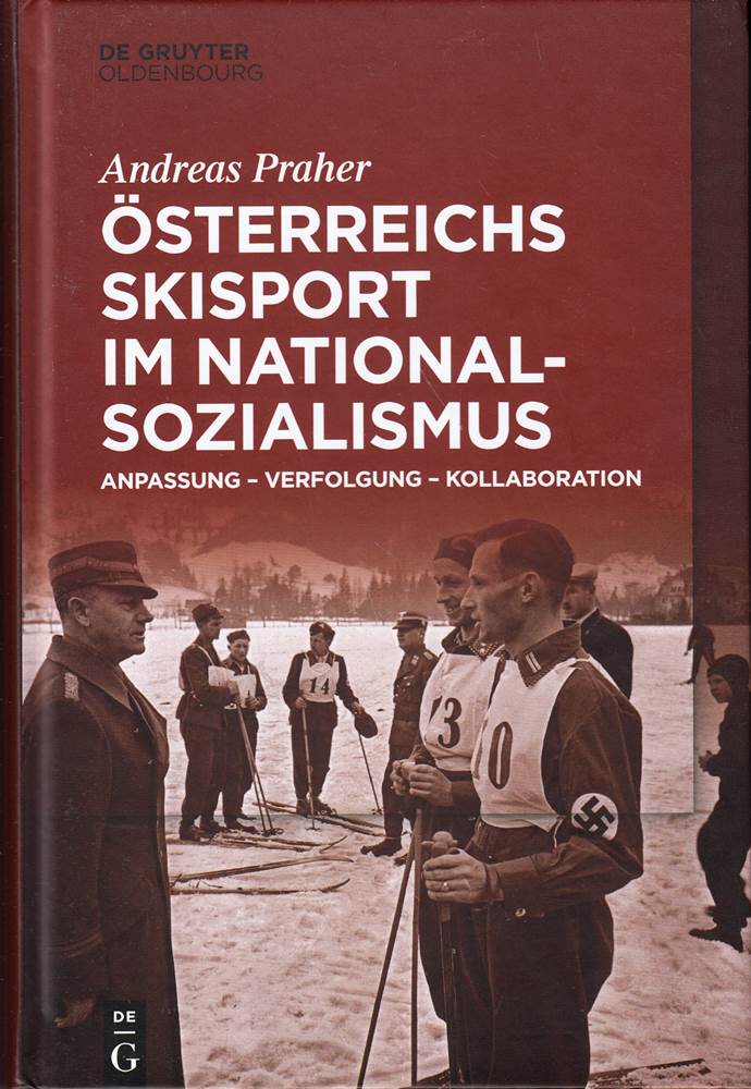 Österreichs Skisport im Nationalsozialismus: Anpassung ? Verfolgung ? Kollaboration