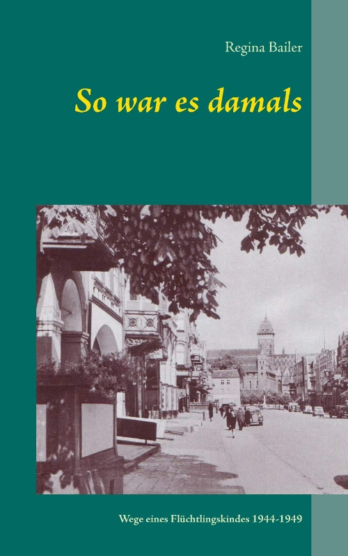So war es damals: Wege eines Flüchtlingskindes 1944-1949