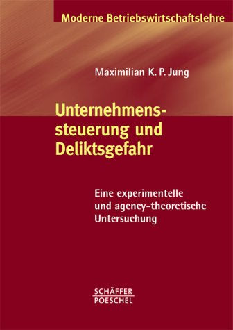 Unternehmenssteuerung und Deliktsgefahr - Eine experimentelle und agency-theoretische Untersuchen