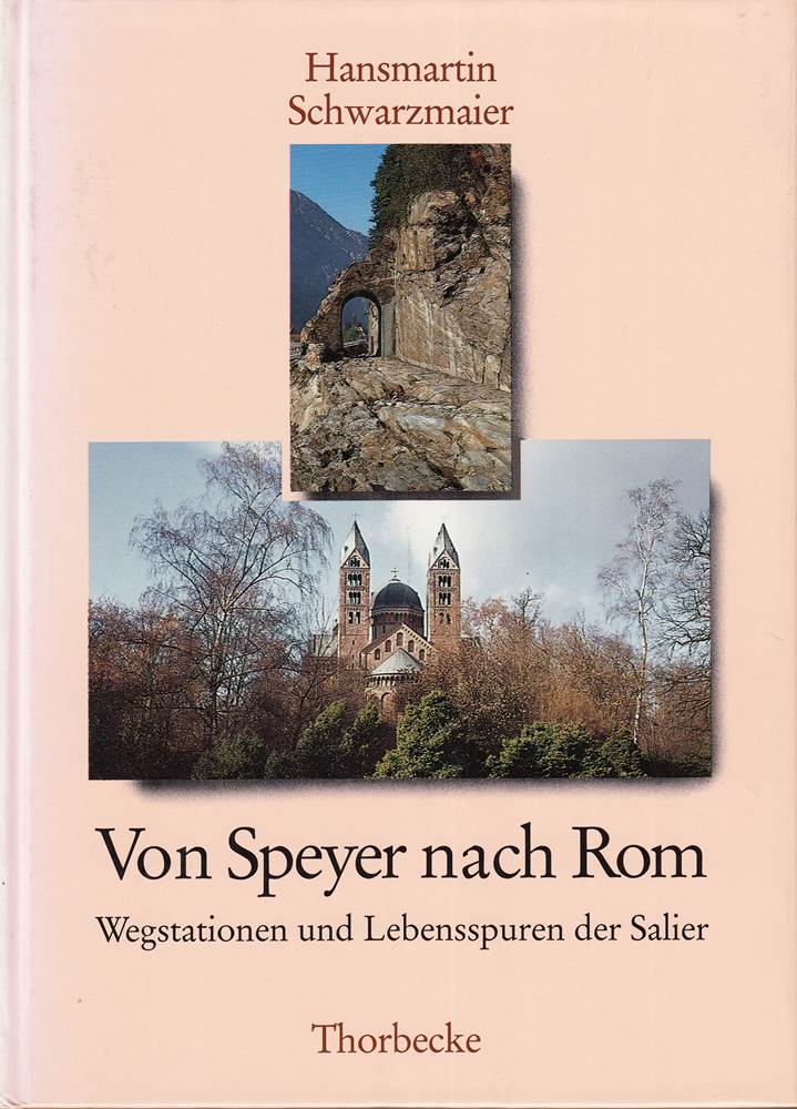 Von Speyer nach Rom: Wegstationen und Lebensspuren der Salier