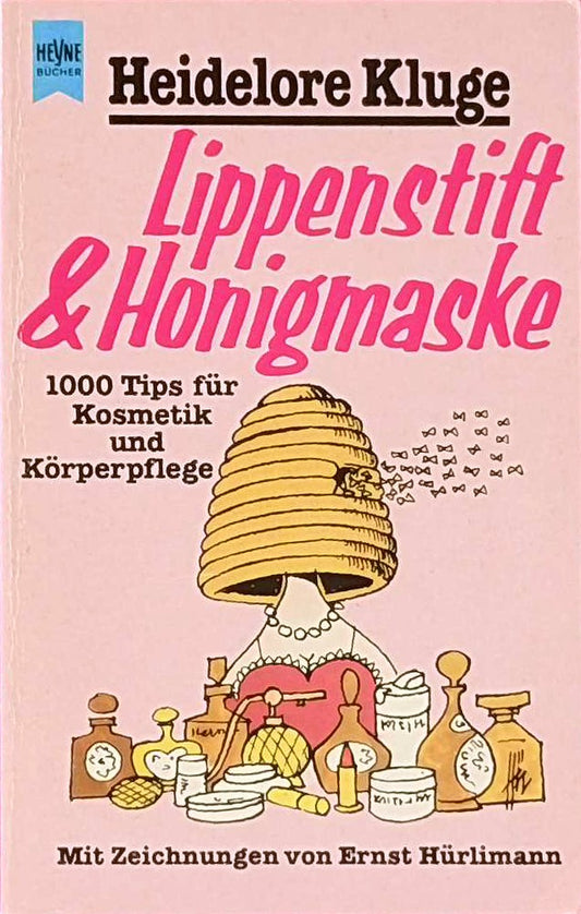 Lippenstift und Honigmaske. 1000 Tips für Kosmetik und Körperpflege.