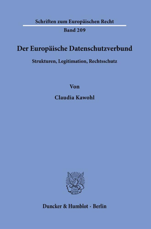 Der Europäische Datenschutzverbund.: Strukturen  Legitimation  Rechtsschutz. (Schriften zum Europäischen Recht  Band 209)