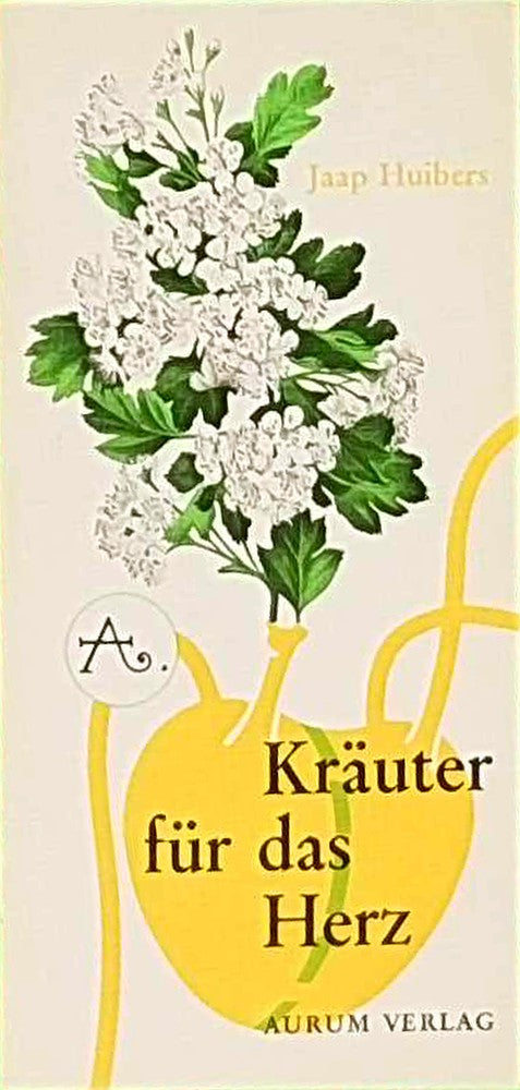 Kräuter für das Herz. Heilkräuter  Homöopathie und unsere tägliche Nahrung als Therapie bei Herz- und Kreislaufstörungen