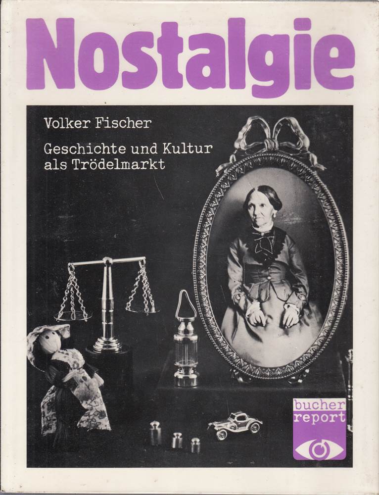 Nostalgie. Geschichte und Kultur als Trödelmarkt (bucher report)