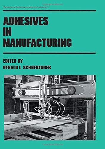 Adhesives in Manufacturing (Manufacturing Engineering & Materials Processing  Band 11)