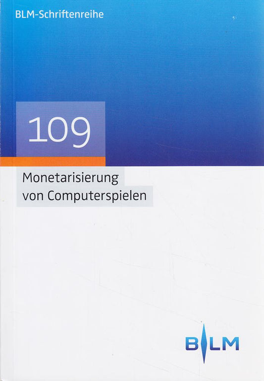 Monetarisierung von Computerspielen (BLM-Schriftenreihe ? Bayerische Landeszentrale für neue Medien  Band 109)
