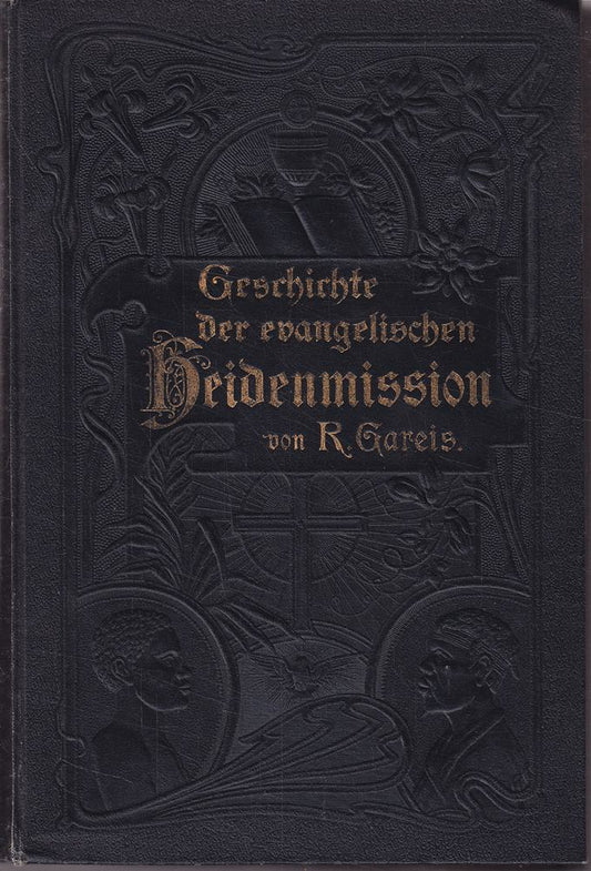 Geschichte der evangelischen Heidenmission mit besonderer Berücksichtigung der deutschen. Mit 11 Karten von R. Grundemann.