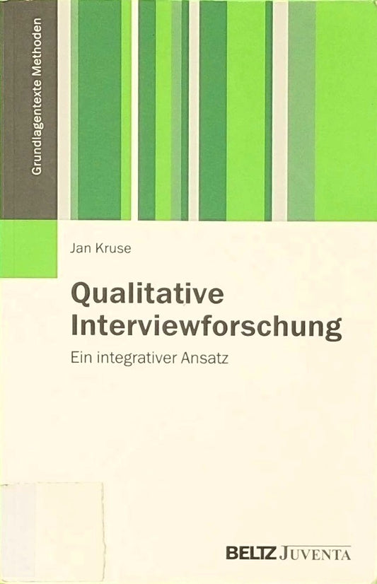 Qualitative Interviewforschung: Ein integrativer Ansatz (Grundlagentexte Methoden)