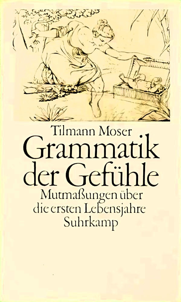 Grammatik der Gefühle: Mutmaßungen über die ersten Lebensjahre