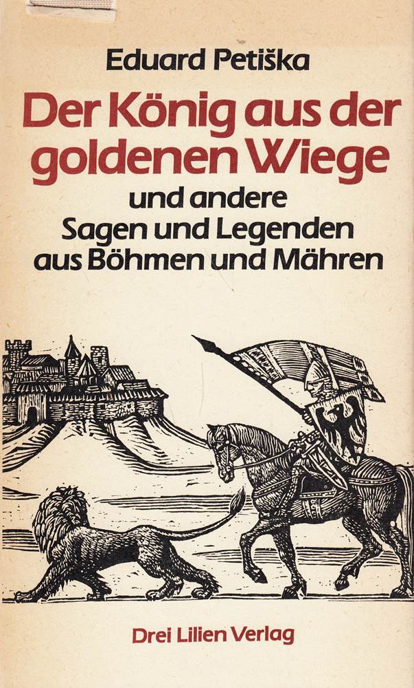 Der König aus der goldenen Wiege. und andere Sagen und Legenden aus Böhmen und Mähren