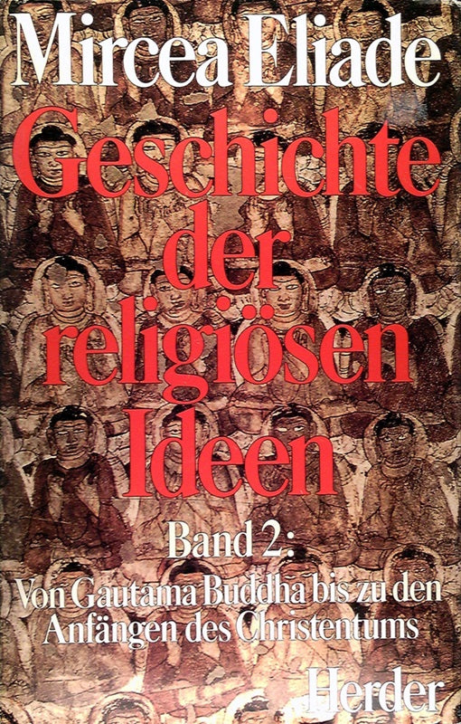 Geschichte der religösen Ideen. Originaltitel: Histoire de croyance et idées religieuses. Aus dem Französischen übersetzt von Adelheid Müller-Lissner und Werner Müller. Band 2. Von Gautama Buddha bis zu den Anfängen des Christentums.