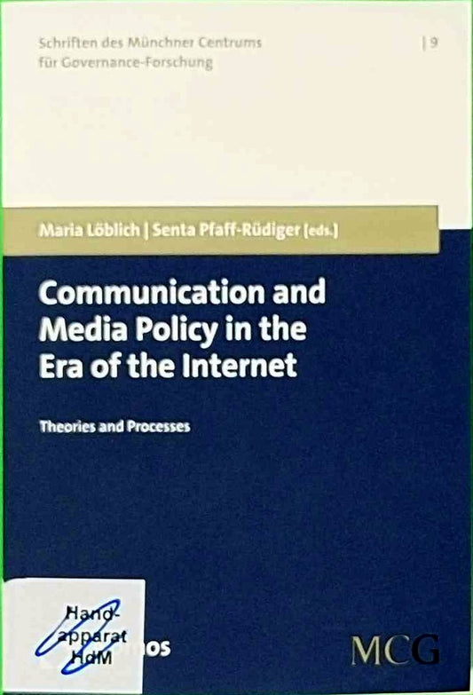 Communication and Media Policy in the Era of the Internet: Theories and Processes (Schriften des Münchner Centrums für Governance-Forschung)
