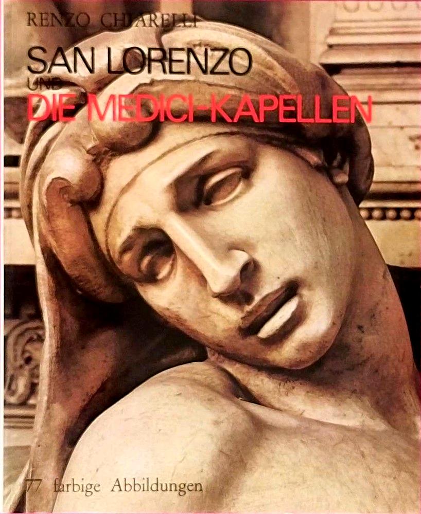 San Lorenzo und die Medici-Kapellen. Renzo Chiarelli. [Übers.: Fried Rosenstock]