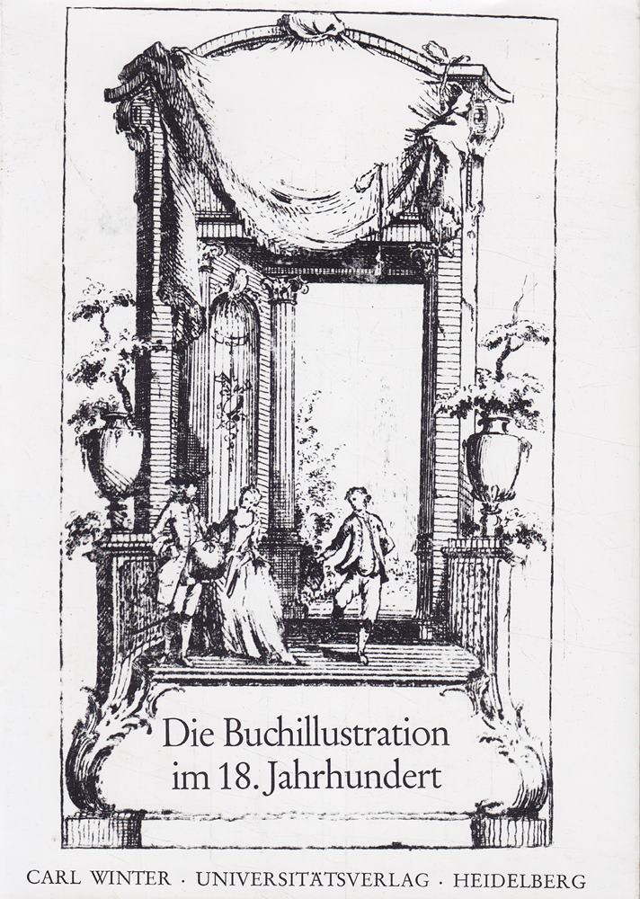 Die Buchillustration im 18. Jahrhundert. Colloquium der Arbeitsstelle 18. Jahrhundert Gesamthochschule Wuppertal  Universität Münster