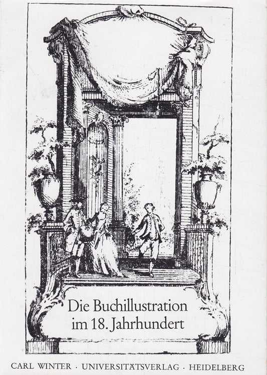 Die Buchillustration im 18. Jahrhundert. Colloquium der Arbeitsstelle 18. Jahrhundert Gesamthochschule Wuppertal  Universität Münster